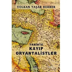 Tarihte Kayıp Oryantalistler - Volkan Yaşar Berber - Gece Kitaplığı