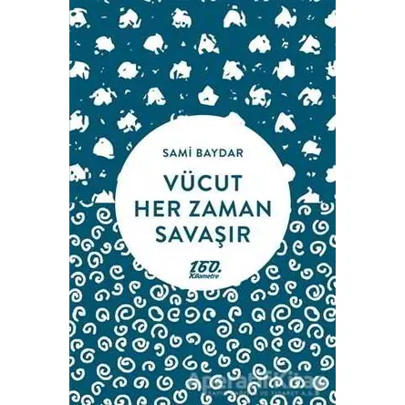 Vücut Her Zaman Savaşır - Sami Baydar - 160. Kilometre Yayınevi