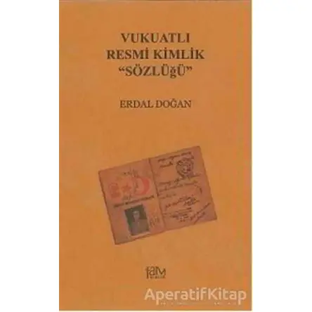 Vukuatlı Resmi Kimlik Sözlüğü - Erdal Doğan - Fam Yayınları