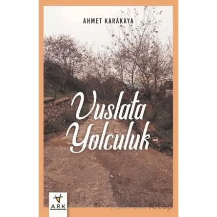 Vuslata Yolculuk - Ahmet Karakaya - Ark Kitapları