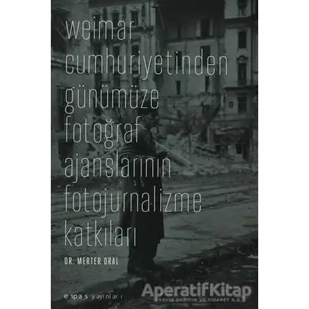 Weimar Cumhuriyetinden Günümüze Fotoğraf Ajanslarının Fotojurnalizme Katkıları