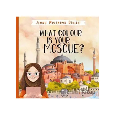 What Colour is Your Mosque? - Jenny Molendyk Divleli - Karavan Çocuk Yayınları