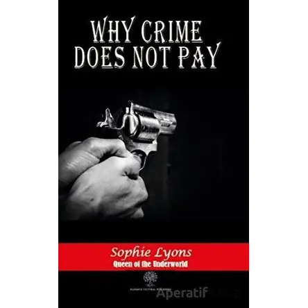 Why Crime Does Not Pay - Sophie Lyons - Platanus Publishing