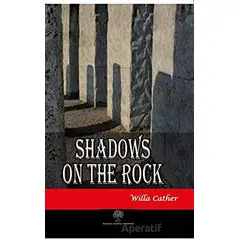 Shadows on the Rock - Willa Cather - Platanus Publishing