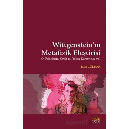 Wittgensteinin Metafizik Eleştirisi - Yasin Gökhan - Eski Yeni Yayınları