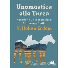 Unomastica Alla Turca: Hazarların ve Tengerelilerin Yazılmamış Tarihi - Y. Hakan Erdem - Doğan Kitap