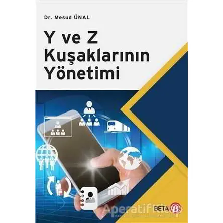 Y ve Z Kuşaklarının Yönetimi - Mesud Ünal - Beta Yayınevi