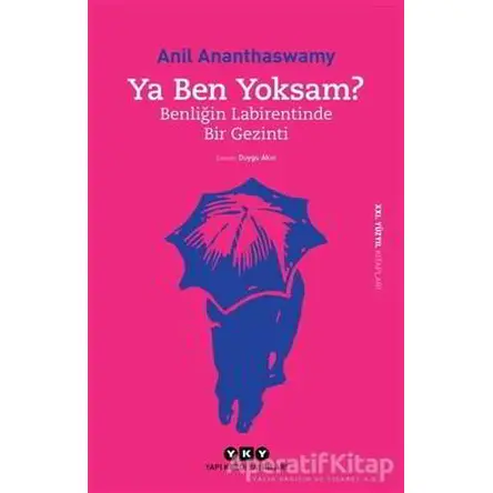 Ya Ben Yoksam? - Anil Ananthaswamy - Yapı Kredi Yayınları