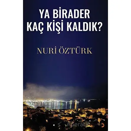 Ya Birader Kaç Kişi Kaldık? - Nuri Öztürk - Cinius Yayınları