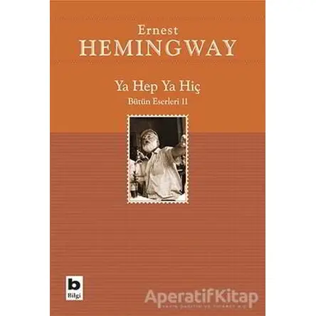 Ya Hep Ya Hiç - Ernest Hemingway - Bilgi Yayınevi