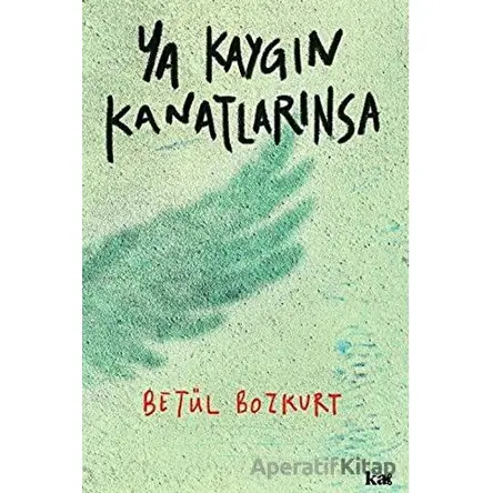 Ya Kaygın Kanatlarınsa - Betül Bozkurt - Kurmaca Akademi