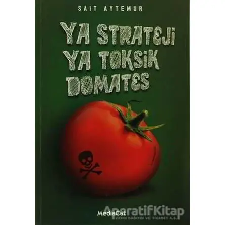 Ya Strateji Ya Toksik Domates - Sait Aytemur - MediaCat Kitapları