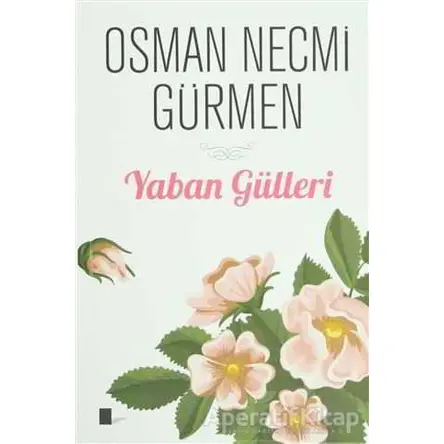 Yaban Gülleri - Osman Necmi Gürmen - Gölgeler Kitap