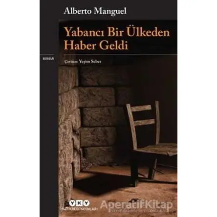 Yabancı Bir Ülkeden Haber Geldi - Alberto Manguel - Yapı Kredi Yayınları