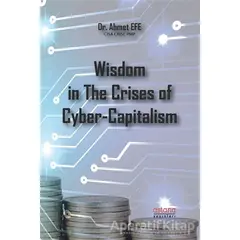 Wisdom in The Crises of Cyber-Capitalism - Ahmet Efe - Astana Yayınları
