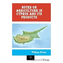 Notes on Agriculture in Cyprus and Its Products - William Bevan - Platanus Publishing