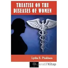 Treatise on the Diseases of Women - Lydia E. Pinkham - Platanus Publishing