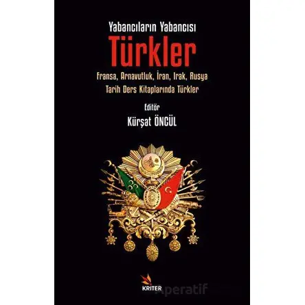 Yabancıların Yabancısı: Türkler - Kürşat Öncül - Kriter Yayınları