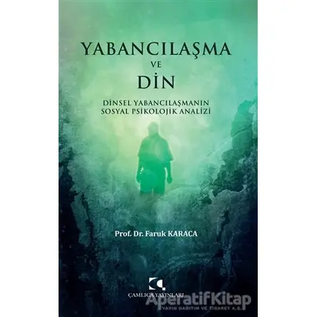 Yabancılaşma ve Din - Faruk Karaca - Çamlıca Yayınları