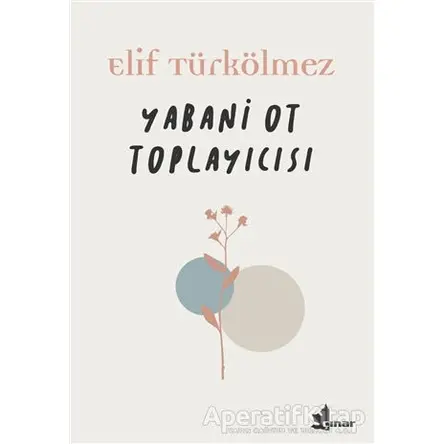 Yabani Ot Toplayıcısı - Elif Türkölmez - Çınar Yayınları