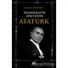 Demokratik Diktatör Atatürk - Paraşkev Paruşev - Yade Kitap