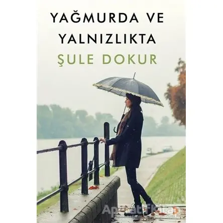 Yağmurda ve Yalnızlıkta - Şule Dokur - Cinius Yayınları