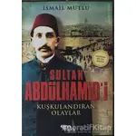Sultan Abdülhamidi Kuşkulandıran Olaylar - İsmail Mutlu - Mutlu Yayınevi