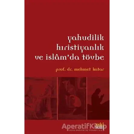 Yahudilik Hristiyanlık ve İslamda Tövbe - Mehmet Katar - Eski Yeni Yayınları