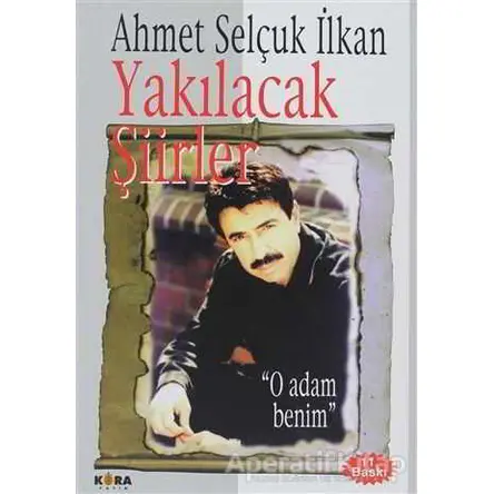 Yakılacak Şiirler - Ahmet Selçuk İlkan - Kora Yayın