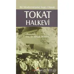 Bir Modernleşme Aracı Olarak - Tokat Halkevi - Selçuk Duman - Berikan Yayınevi