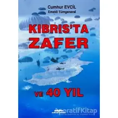 Kıbrısta Zafer ve 40 Yıl - Cumhur Evcil - Kastaş Yayınları