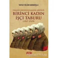Birinci Kadın İşçi Taburu (1917-1919) - Yavuz Selim Karakışla - Akıl Fikir Yayınları