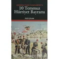 Osmanlı’dan Cumhuriyet’e 10 Temmuz Hürriyet Bayramı - Filiz Çolak - Çizgi Kitabevi Yayınları