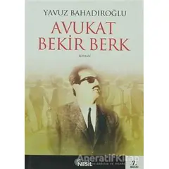 Avukat Bekir Berk - Yavuz Bahadıroğlu - Nesil Yayınları