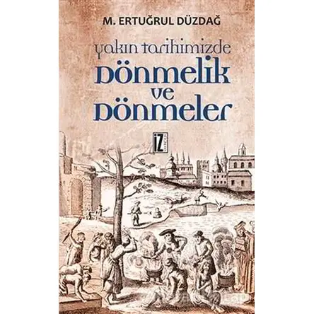 Yakın Tarihimizde Dönmelik ve Dönmeler - M. Ertuğrul Düzdağ - İz Yayıncılık