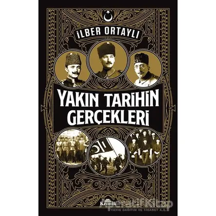 Yakın Tarihin Gerçekleri - İlber Ortaylı - Kronik Kitap