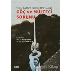 Yerel, Ulusal ve Küresel Boyutlarıyla Göç ve Mülteci Sorunu - Soner Akın - Çizgi Kitabevi Yayınları