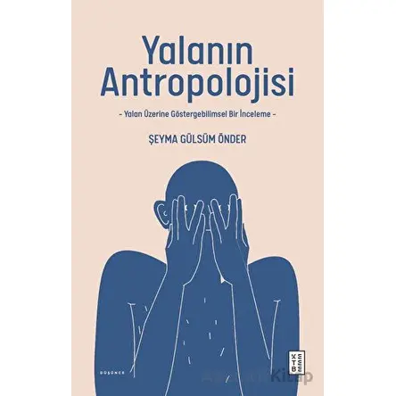 Yalanın Antropolojisi - Şeyma Gülsüm Önder - Ketebe Yayınları