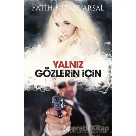 Yalnız Gözlerin İçin - Fatih Murat Arsal - Ephesus Yayınları