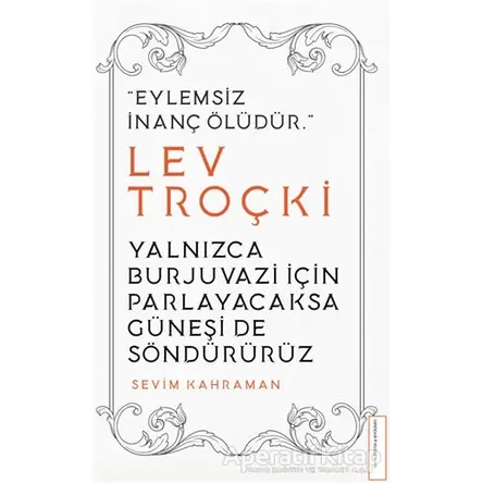 Yalnızca Burjuvazi için Parlayacaksa Güneşi de Söndürürüz / Lev Troçki