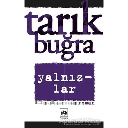 Yalnızlar Bütün Eserleri 7 - Tarık Buğra - Ötüken Neşriyat