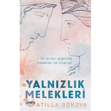 Yalnızlık Melekleri - Atilla Gökova - Ceres Yayınları