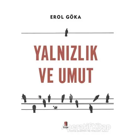 Yalnızlık ve Umut - Erol Göka - Kapı Yayınları