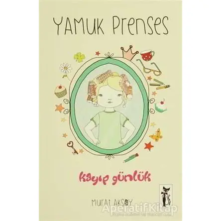 Yamuk Prenses - Kayıp Günlük - Murat Aksoy - Çizmeli Kedi Yayınları