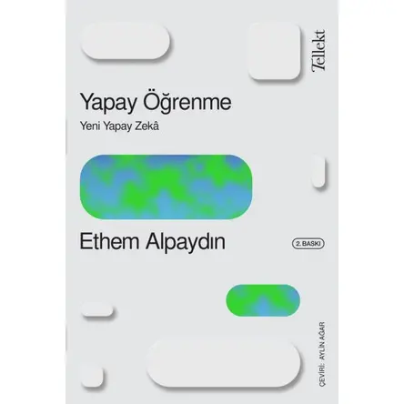 Yapay Öğrenme: Yeni Yapay Zeka - Ethem Alpaydın - Tellekt