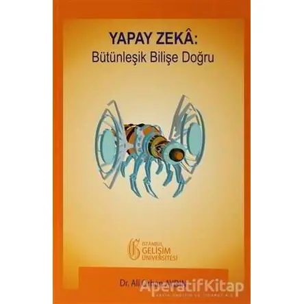 Yapay Zeka: Bütünleşik Bilişe Doğru - Ali Orhan Aydın - İstanbul Gelişim Üniversitesi Yayınları