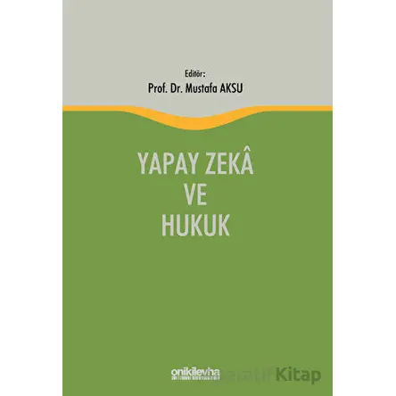 Yapay Zeka ve Hukuk - Mustafa Aksu - On İki Levha Yayınları