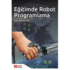 Eğitimde Robot Programlama - Ozan Coşkunserçe - Pegem Akademi Yayıncılık