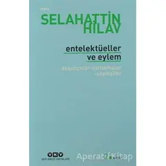 Entelektüeller ve Eylem - Selahattin Hilav - Yapı Kredi Yayınları