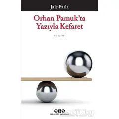 Orhan Pamukta Yazıyla Kefaret - Jale Parla - Yapı Kredi Yayınları